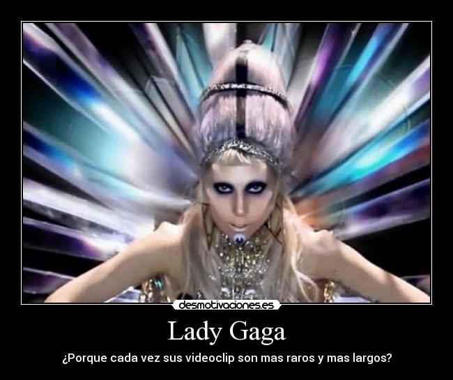 Lady Gaga - ¿Porque cada vez sus videoclip son mas raros y mas largos?