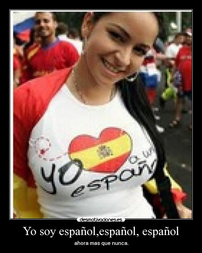 Yo soy español,español, español -