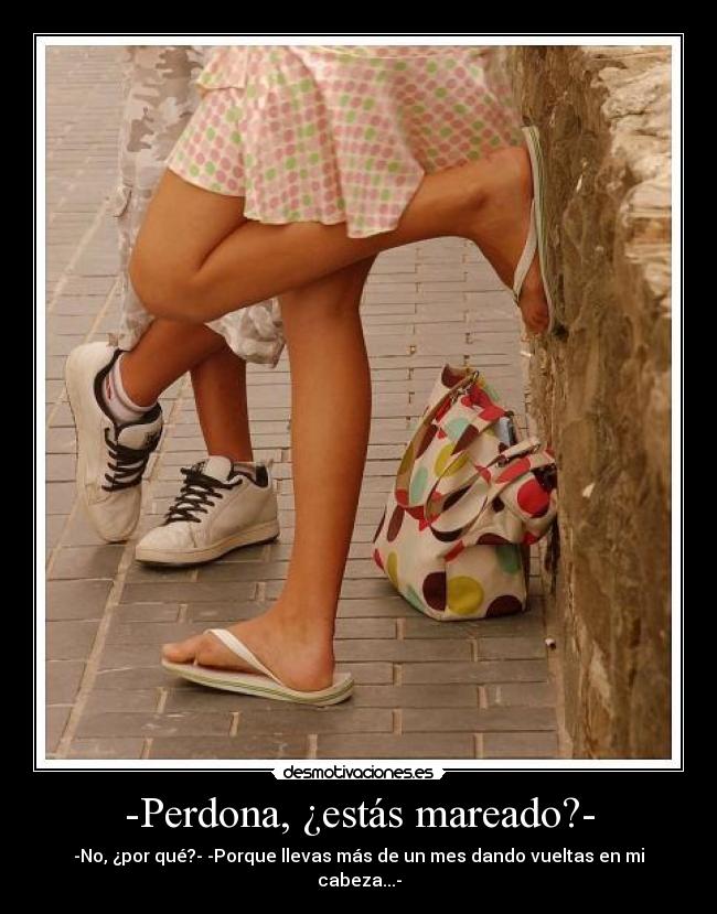 -Perdona, ¿estás mareado?- - 