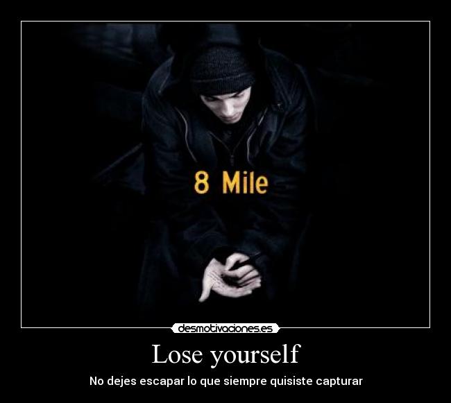 Lose yourself -