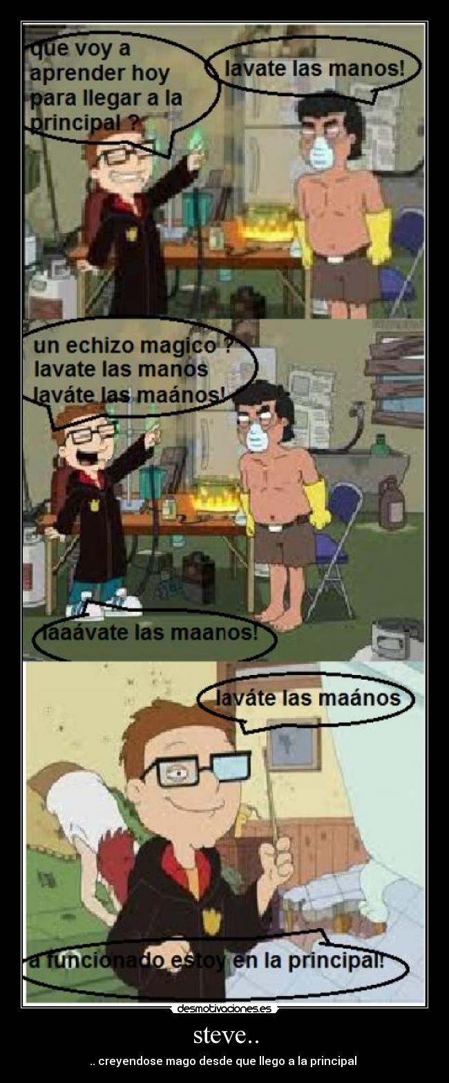 steve.. - .. creyendose mago desde que llego a la principal