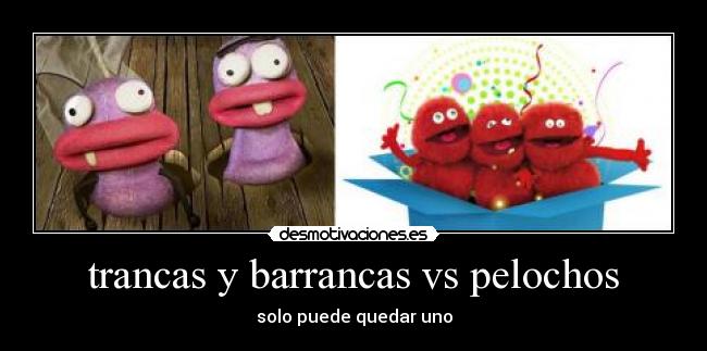 trancas y barrancas vs pelochos - solo puede quedar uno