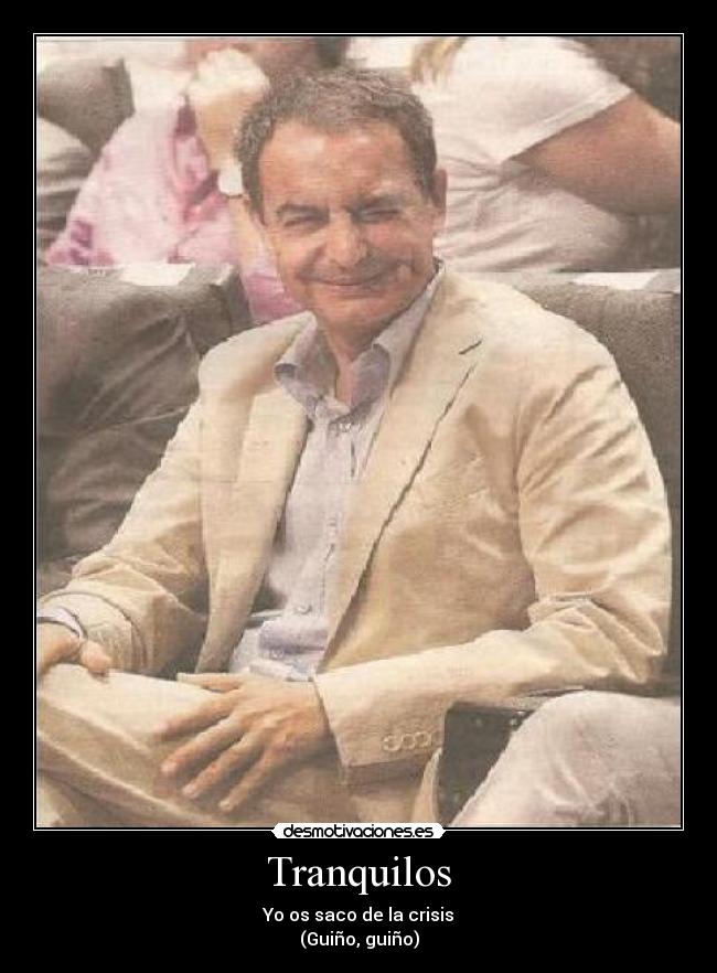 Tranquilos - Yo os saco de la crisis
(Guiño, guiño)
