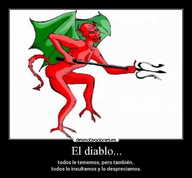 El diablo... -