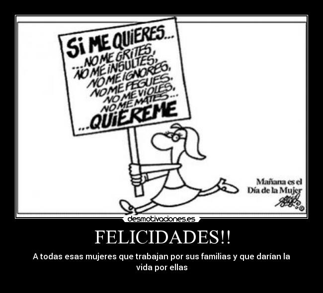 FELICIDADES!! - A todas esas mujeres que trabajan por sus familias y que darían la vida por ellas
