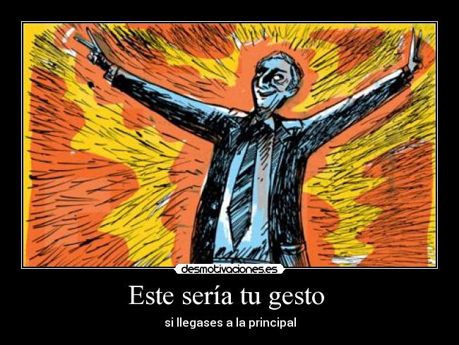 Este sería tu gesto - si llegases a la principal