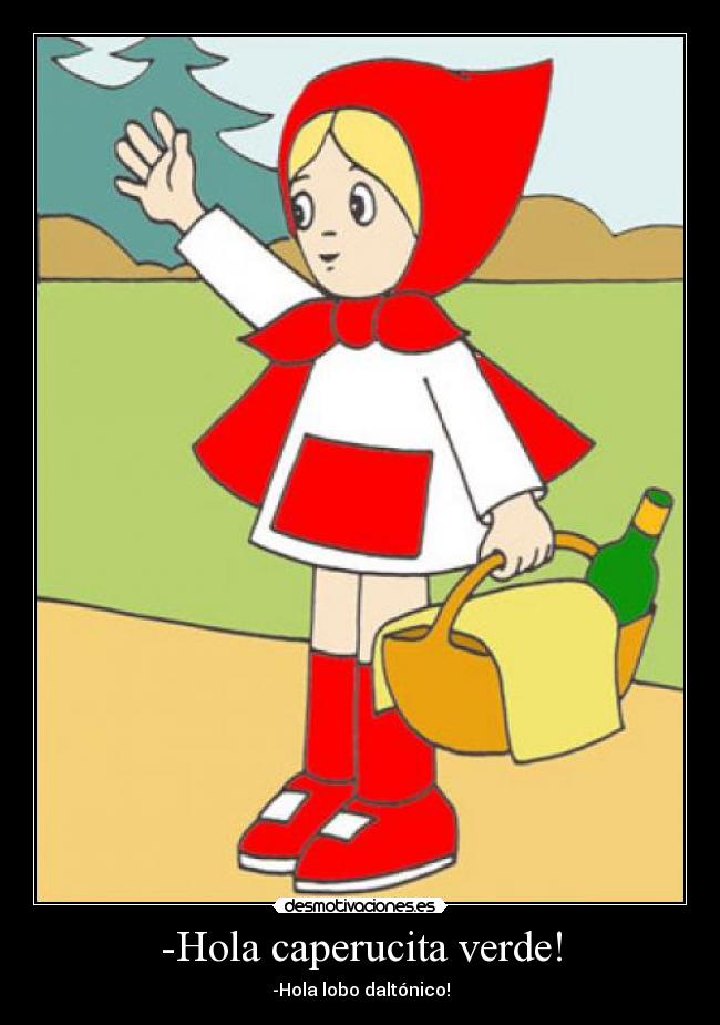 -Hola caperucita verde! -