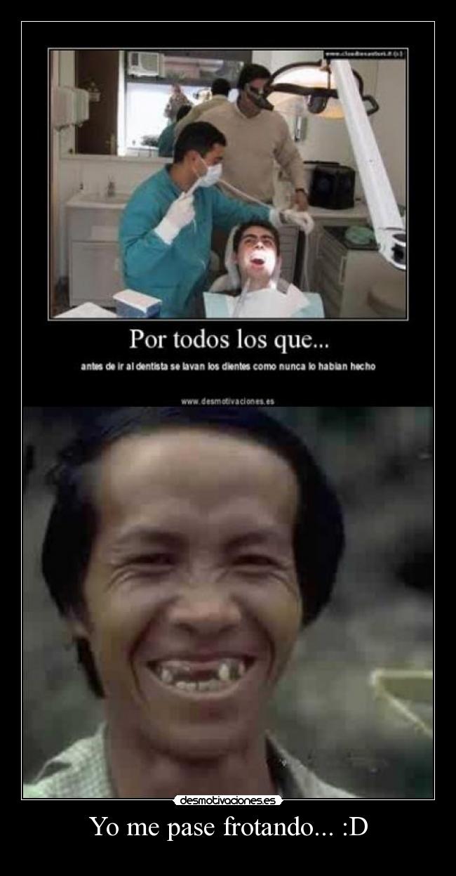 Yo me pase frotando... :D - 