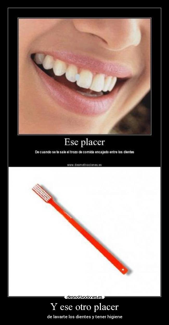 Y ese otro placer - de lavarte los dientes y tener higiene
