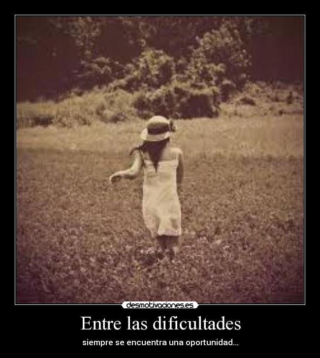 Entre las dificultades - siempre se encuentra una oportunidad...