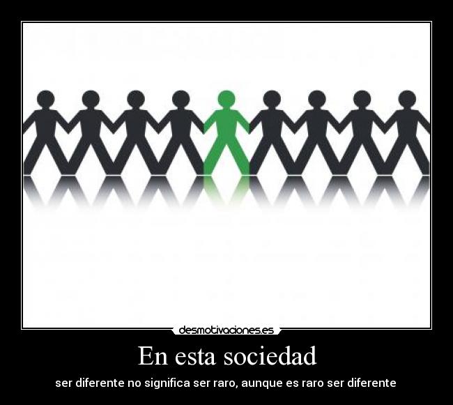 carteles sociedad sociedad diferente raro desmotivaciones