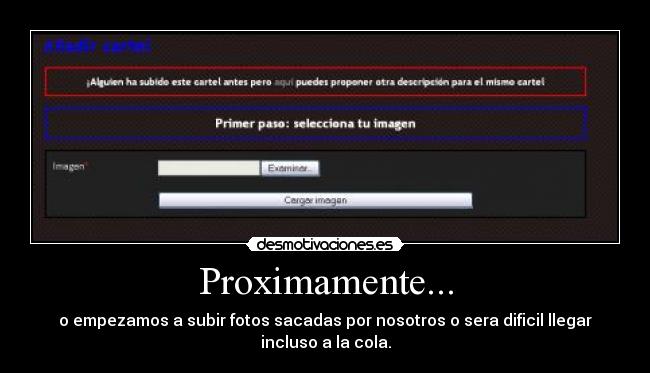Proximamente... - o empezamos a subir fotos sacadas por nosotros o sera dificil llegar incluso a la cola.
