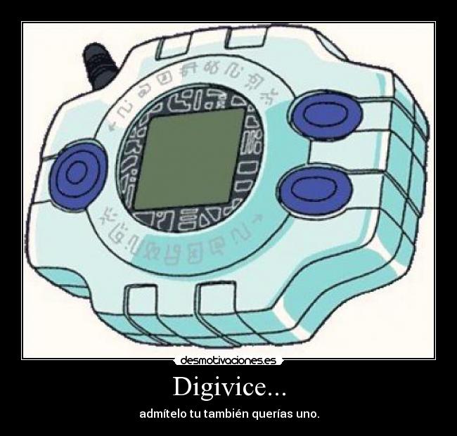 Digivice... - admítelo tu también querías uno.
