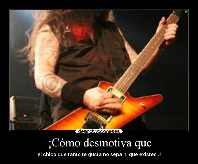 ¡Cómo desmotiva que - el chico que tanto te gusta no sepa ni que existes...!