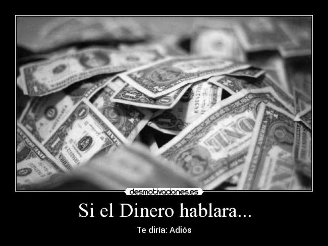 Si el Dinero hablara... -
