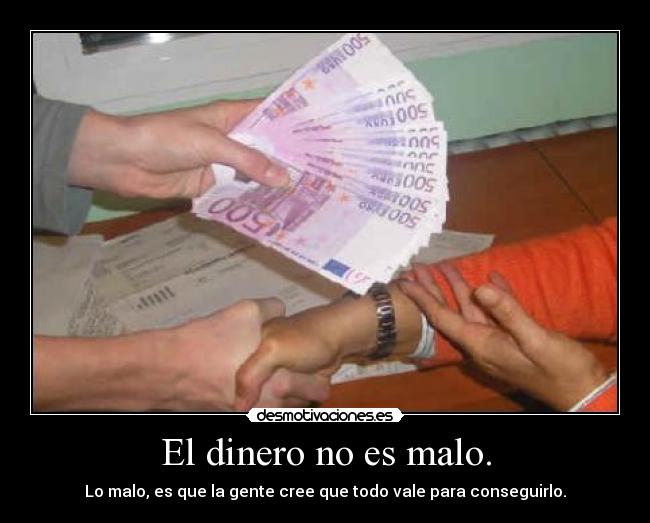 El dinero no es malo. -