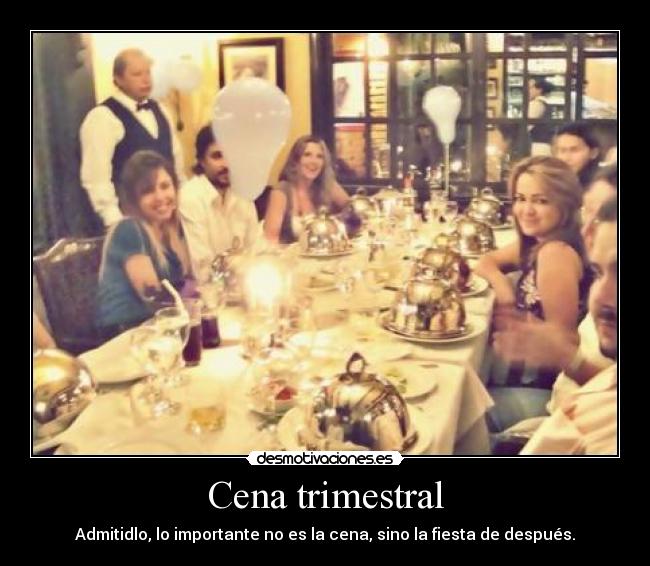 Cena trimestral - Admitidlo, lo importante no es la cena, sino la fiesta de después.