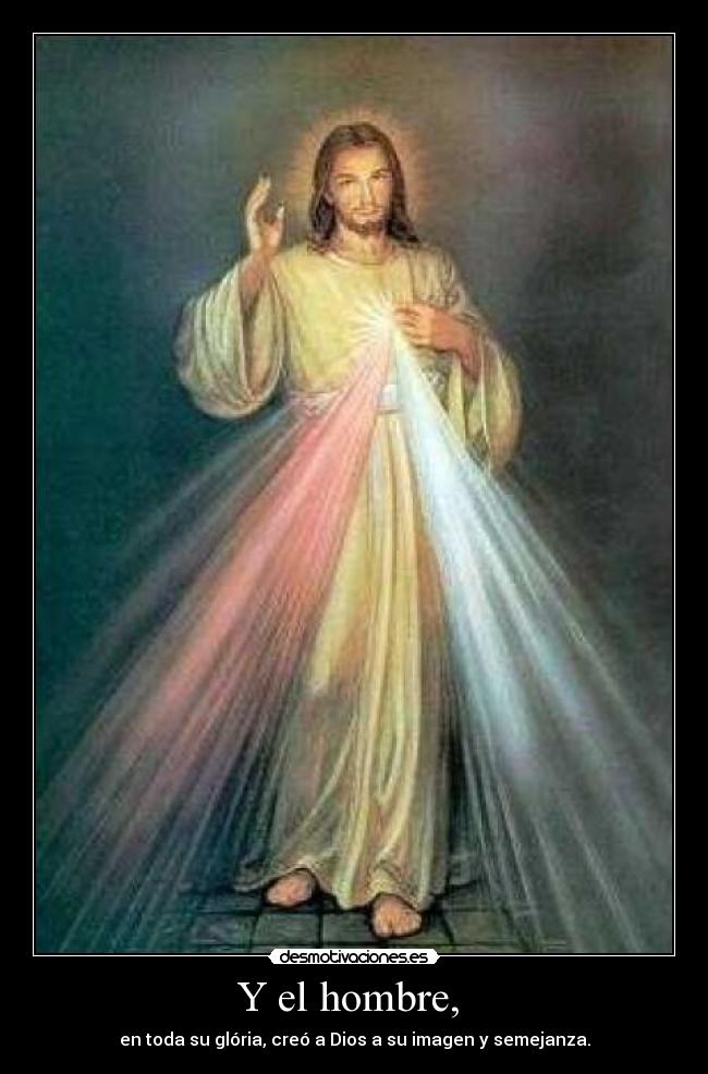 Y el hombre, - en toda su glória, creó a Dios a su imagen y semejanza.