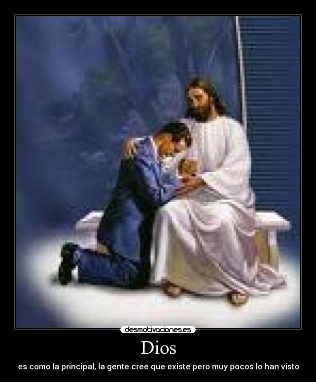 Dios - es como la principal, la gente cree que existe pero muy pocos lo han visto