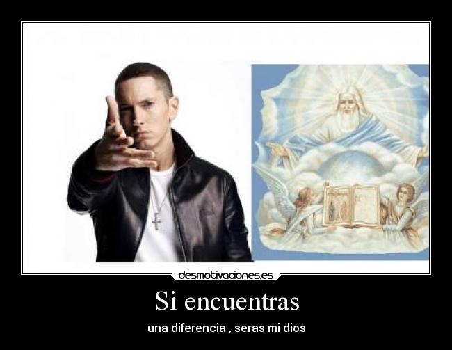 Si encuentras - una diferencia , seras mi dios