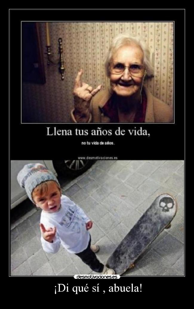 ¡Di qué sí , abuela! -