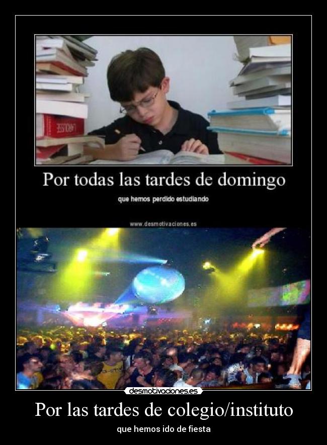 Por las tardes de colegio/instituto - que hemos ido de fiesta