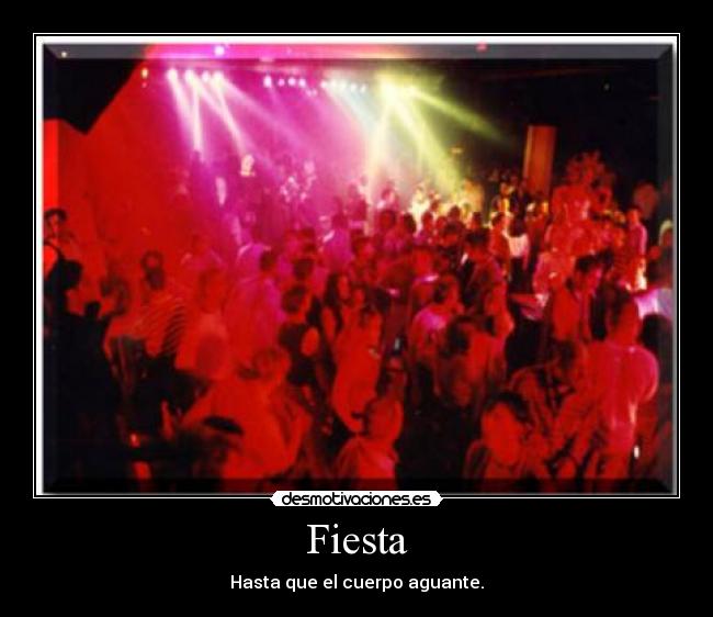 Fiesta - Hasta que el cuerpo aguante.
