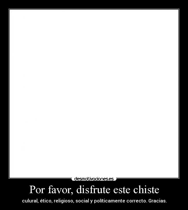 Por favor, disfrute este chiste -