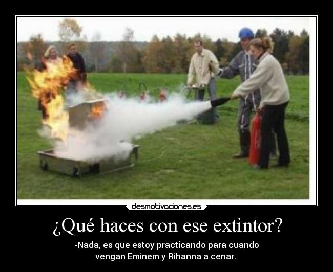 ¿Qué haces con ese extintor? - 