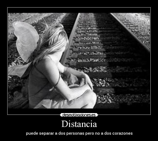 Distancia - puede separar a dos personas pero no a dos corazones