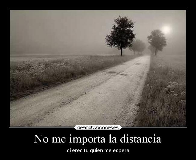 No me importa la distancia -