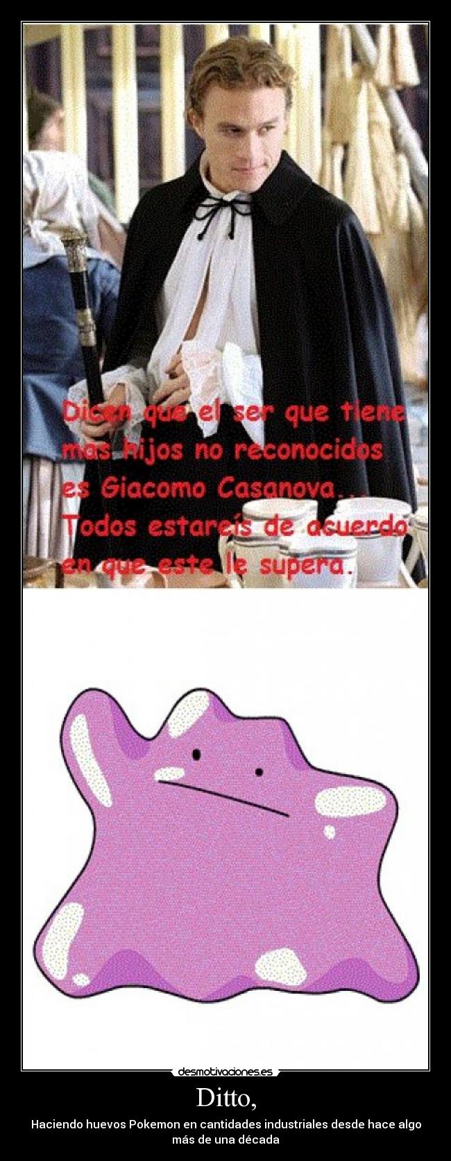 Ditto, - Haciendo huevos Pokemon en cantidades industriales desde hace algo
más de una década