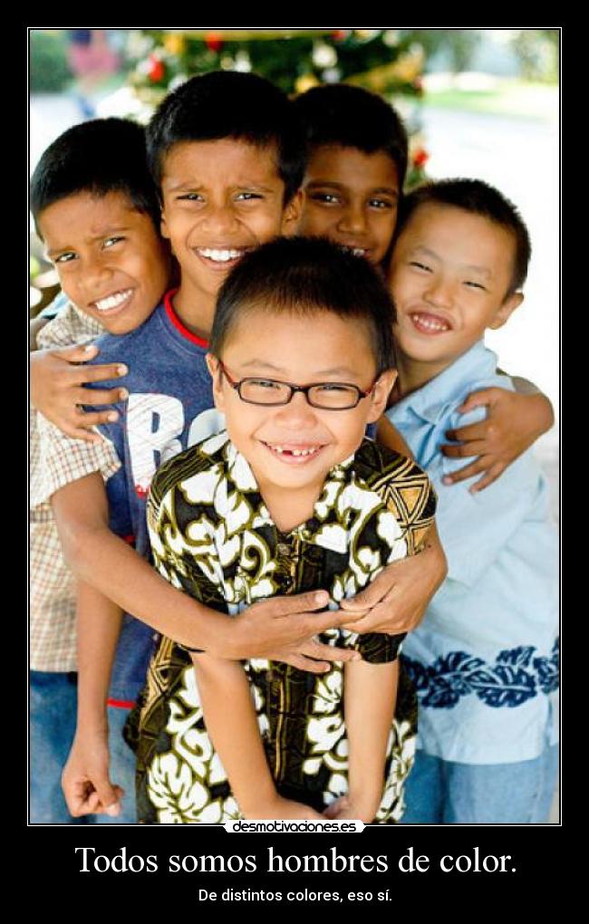 Todos somos hombres de color. - De distintos colores, eso sí.