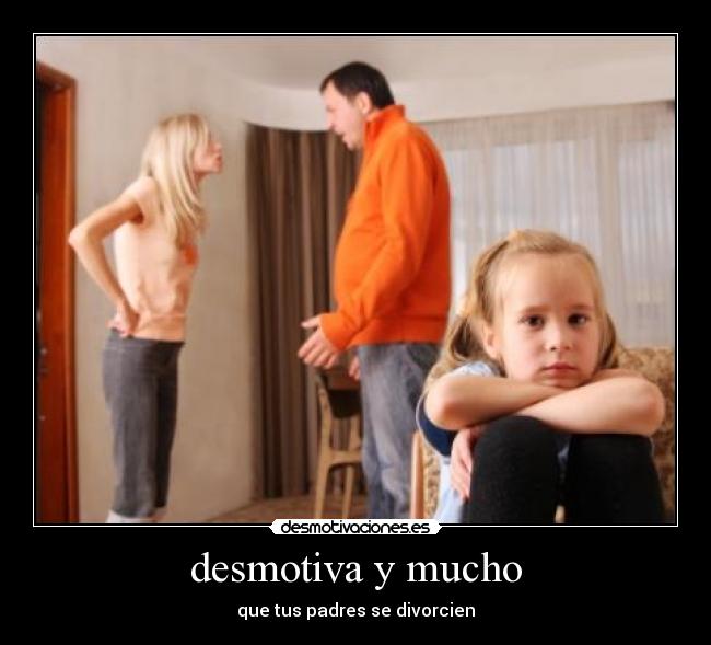 desmotiva y mucho - que tus padres se divorcien