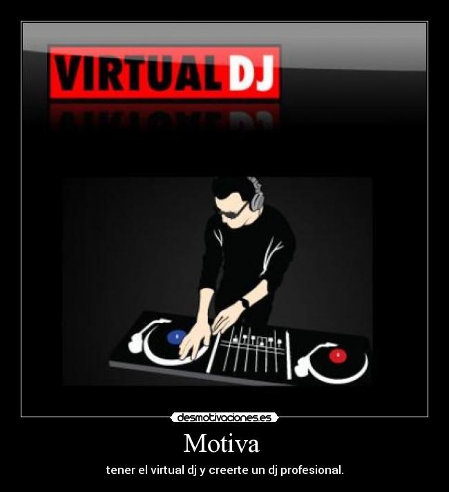 Motiva - tener el virtual dj y creerte un dj profesional.