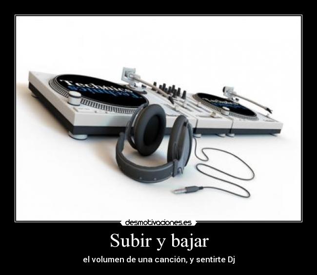 Subir y bajar - el volumen de una canción, y sentirte Dj