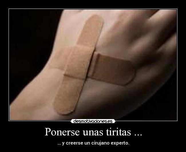 Ponerse unas tiritas ... - ... y creerse un cirujano experto.