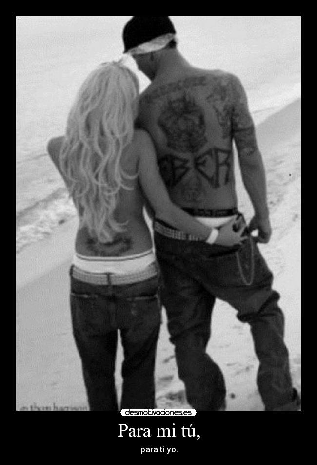 Para mi tú, - para ti yo.