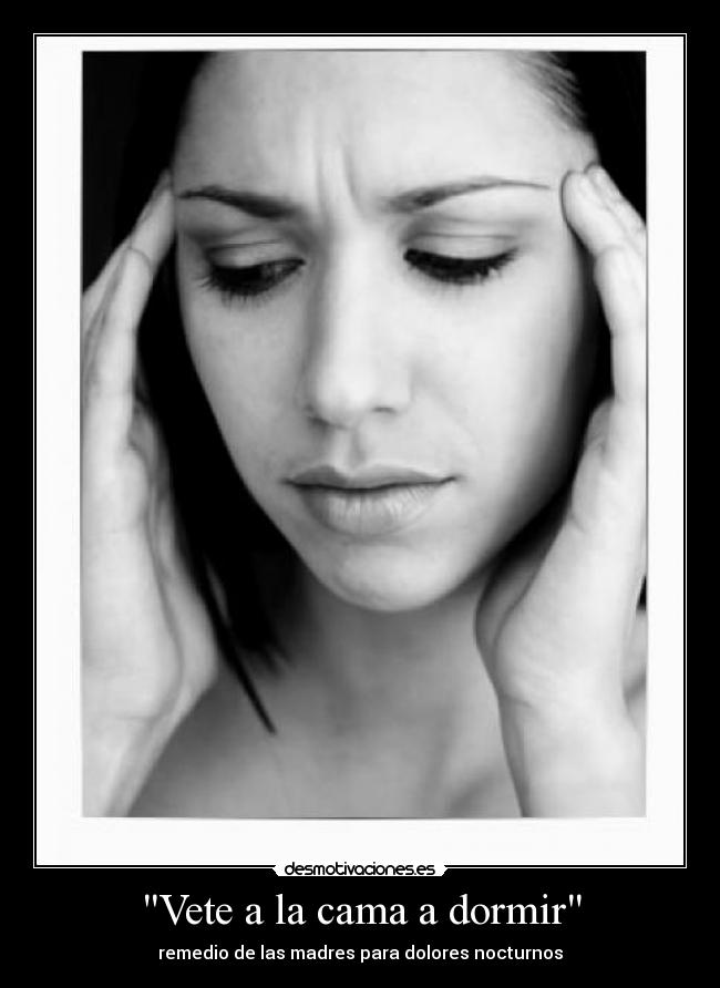 Vete a la cama a dormir - remedio de las madres para dolores nocturnos