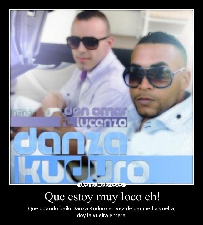 Que estoy muy loco eh! - 