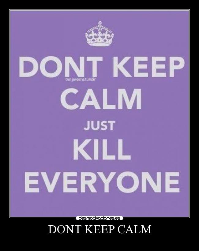 DONT KEEP CALM - 