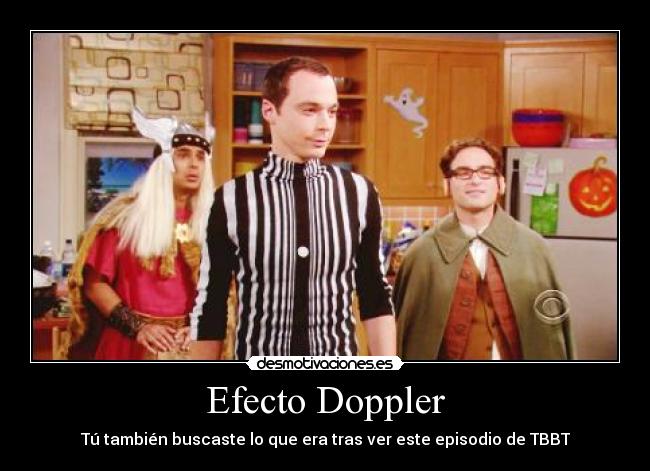 Efecto Doppler - Tú también buscaste lo que era tras ver este episodio de TBBT