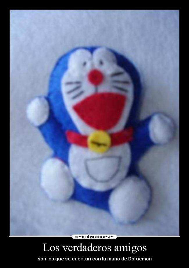 Los verdaderos amigos - son los que se cuentan con la mano de Doraemon