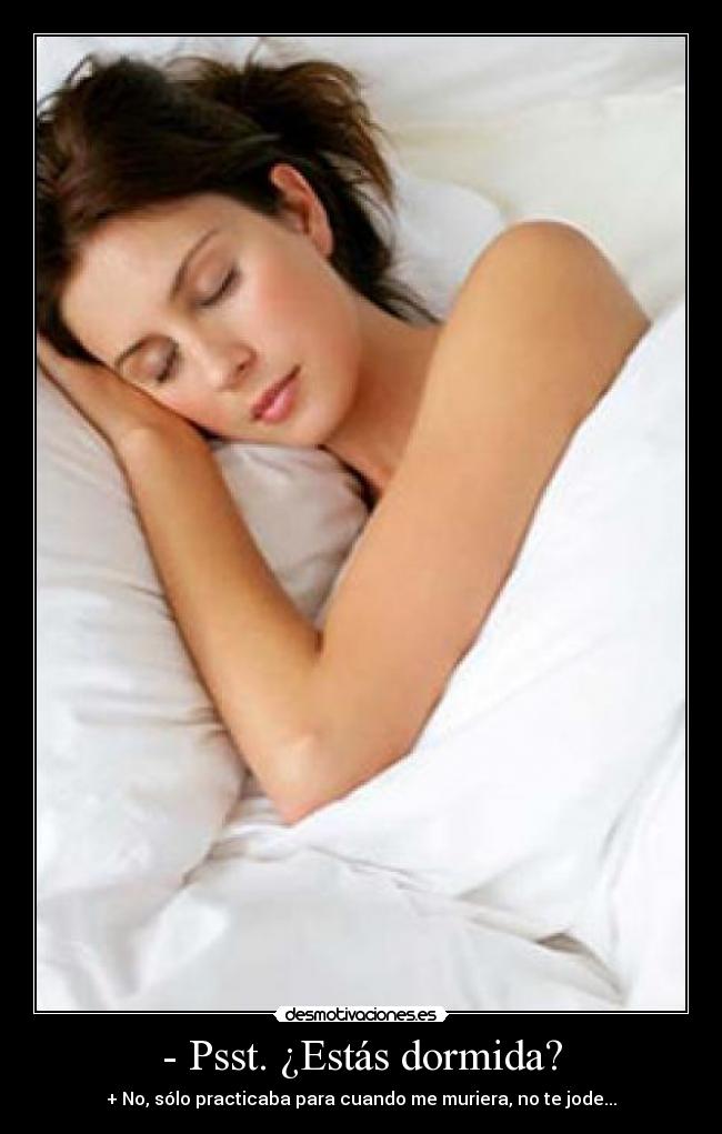- Psst. ¿Estás dormida? -