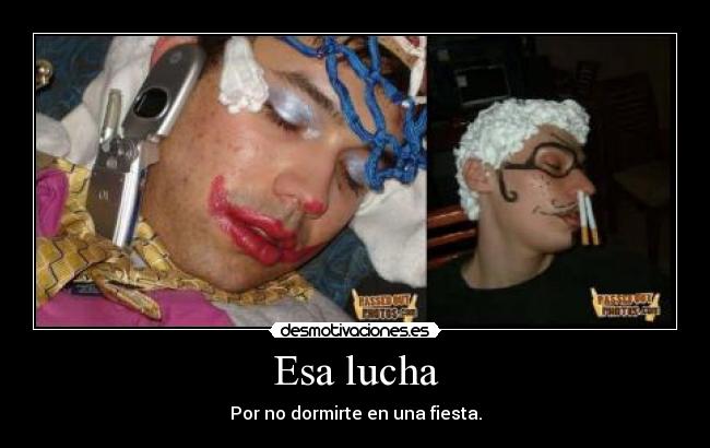 Esa lucha - Por no dormirte en una fiesta.