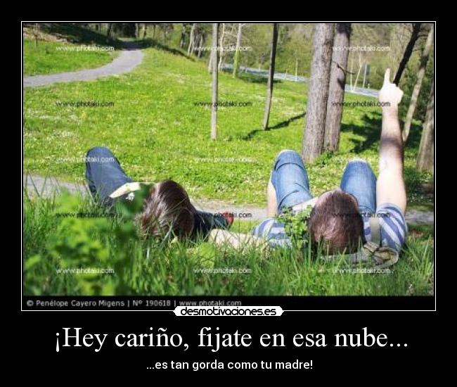 ¡Hey cariño, fijate en esa nube... - ...es tan gorda como tu madre!