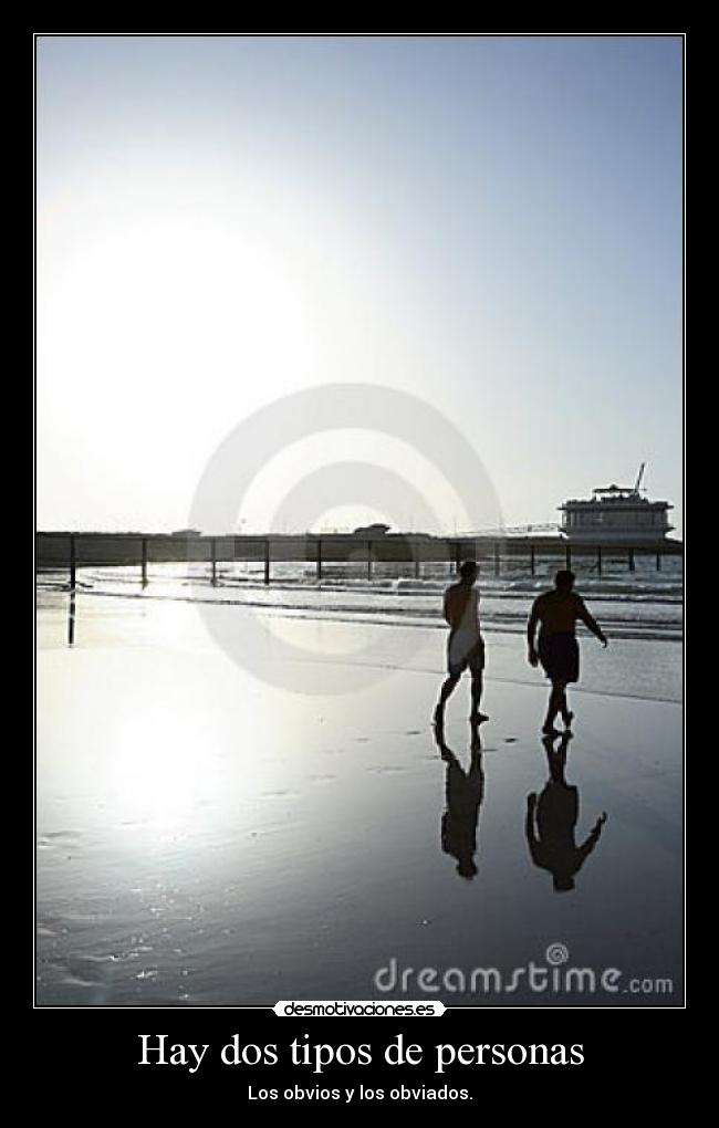 Hay dos tipos de personas - Los obvios y los obviados.