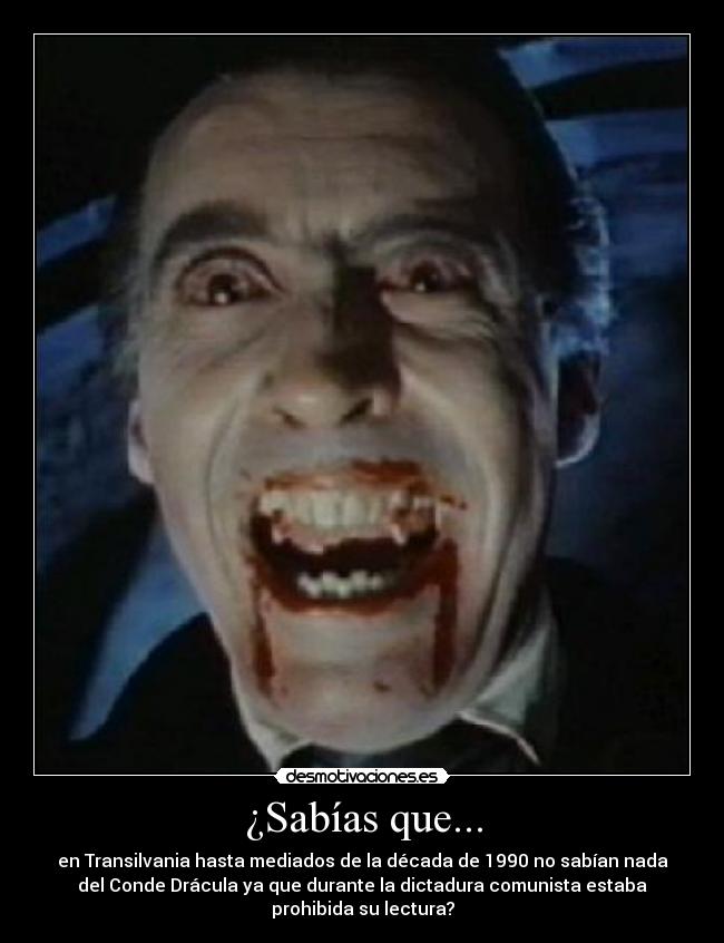 ¿Sabías que... - en Transilvania hasta mediados de la década de 1990 no sabían nada
del Conde Drácula ya que durante la dictadura comunista estaba
prohibida su lectura?