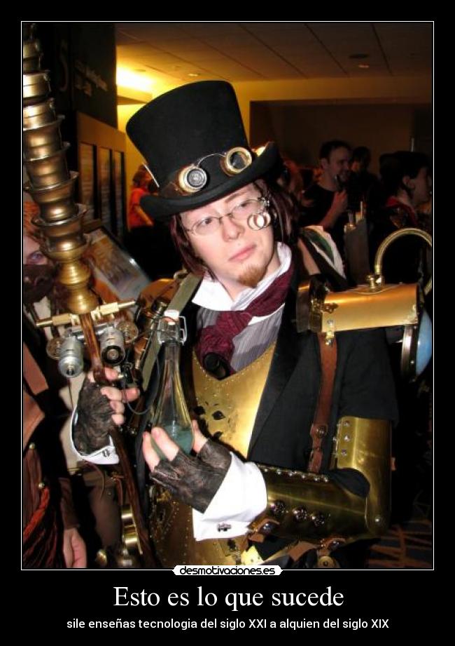 Esto es lo que sucede - sile enseñas tecnologia del siglo XXI a alquien del siglo XIX