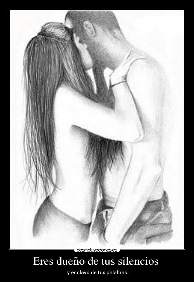 Eres dueño de tus silencios -